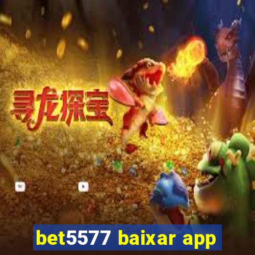 bet5577 baixar app